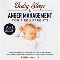 Baby_Sleep_and_Anger_Management_for_Tired_Parents_2-in-1_Book_How_to_Improve_Your_Emotional_Self